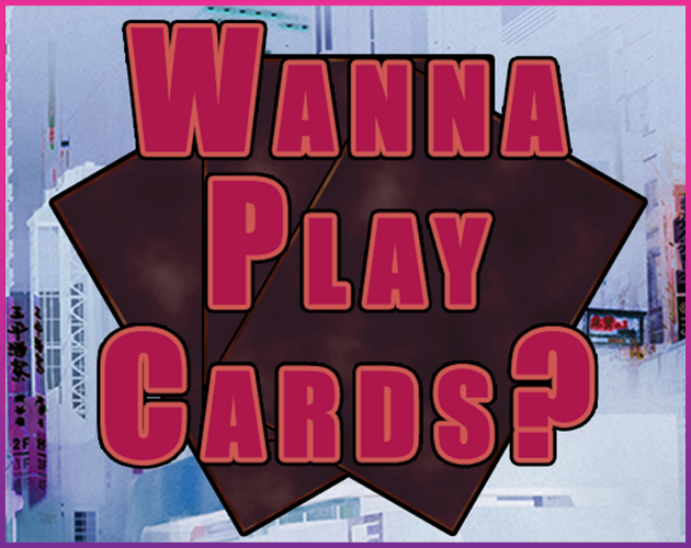 Wanna Play Cards?