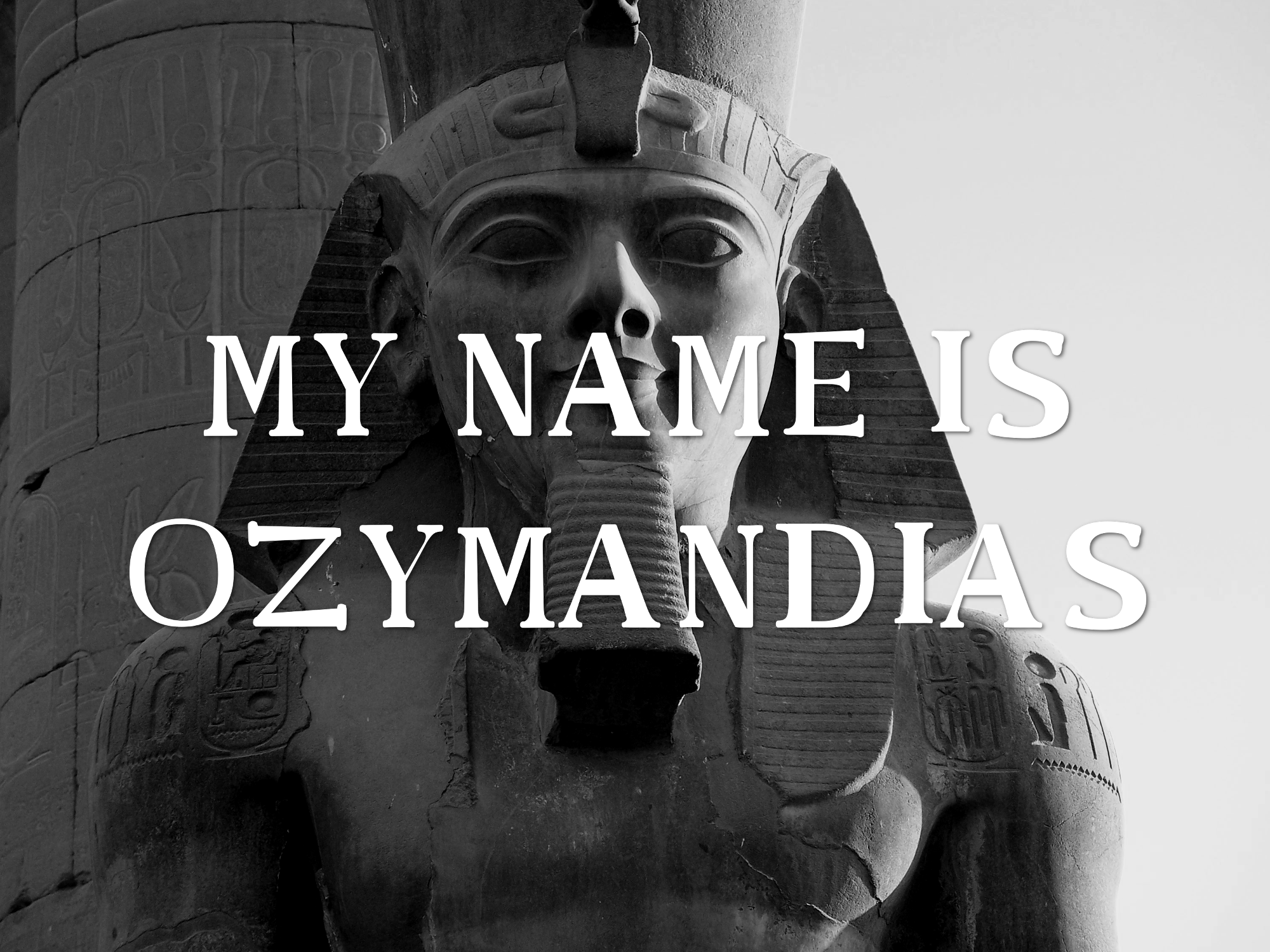 MY NAME IS OZYMANDIAS