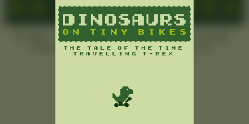 Cover image for Dinosaurs on Tiny Bikes - The Tale of the Time Travelling T-Rex
