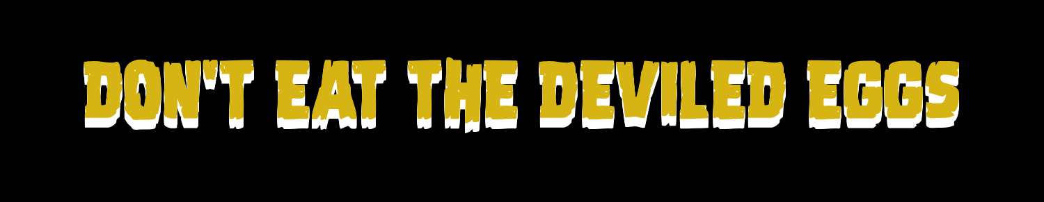 Don't Eat The Deviled Eggs