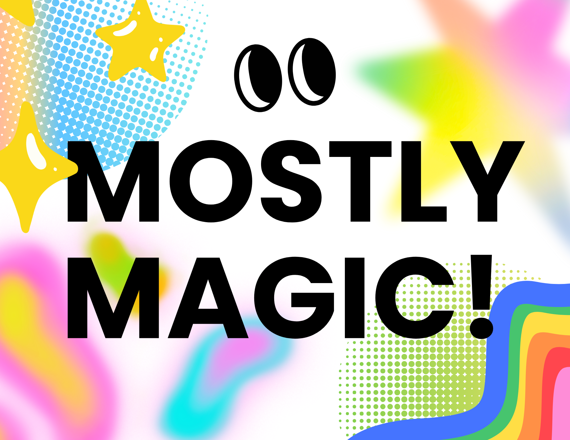 MOSTLY MAGIC!