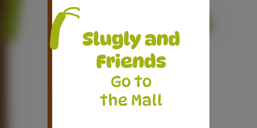 Cover image for Slugly and Friends Go to the Mall