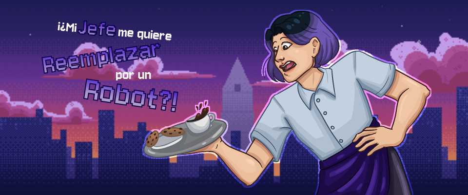 ¡¿Mi jefe me quiere reemplazar por un robot?!
