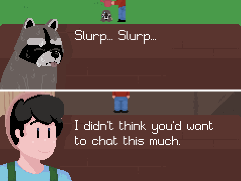 Two lines of dialogue from Traversal's first island. In the first, a wet raccoon is saying "Slurp... Slurp..." In the second, Joshua is saying "I didn't think you'd want to chat this much."