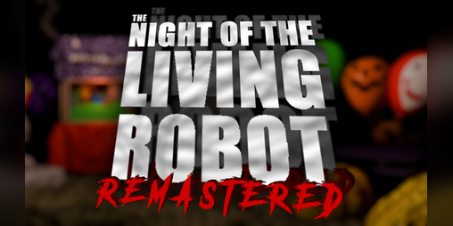 Cover image for The Night of The Living Robot Remastered
