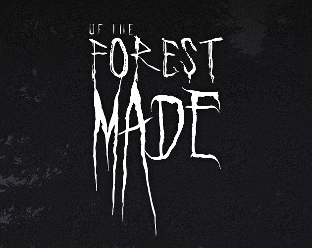 Of The Forest Made