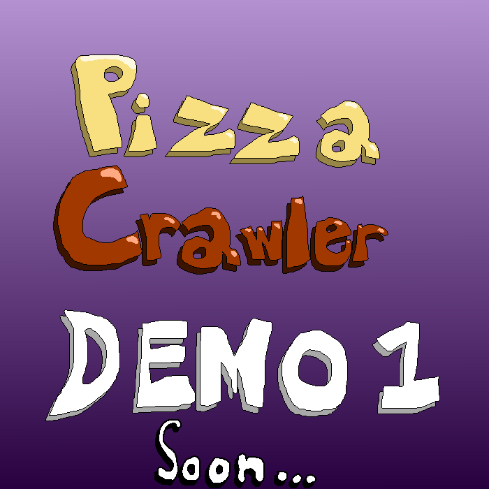 Pizza Crawler Demo 1 Coming Soon...