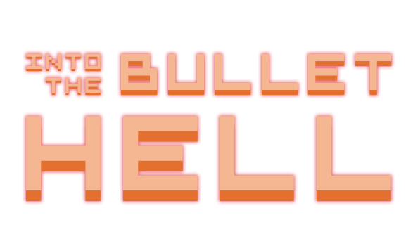 INTO THE BULLET HELL