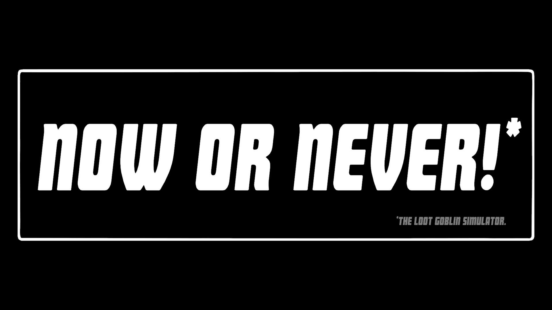 Now Or Never