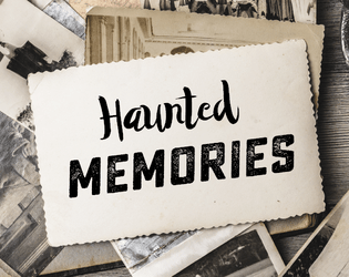 Haunted Memories   - A game  of crumbling secrets, childhood memories, and hauntings 