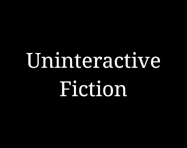 Cover image for Uninteractive Fiction