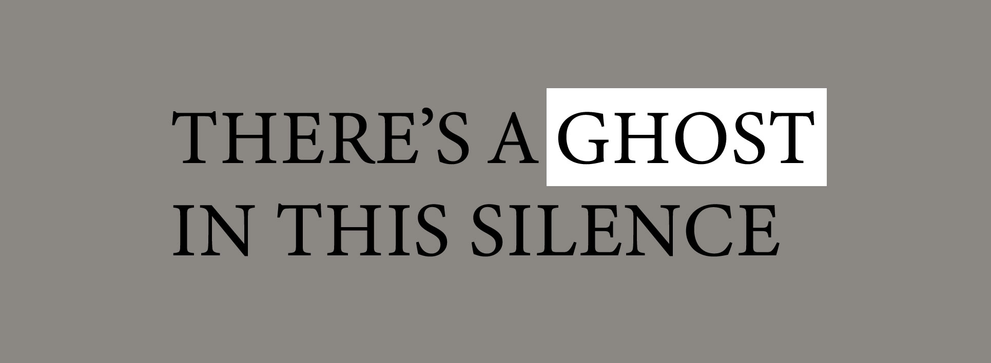 There's A Ghost In This Silence