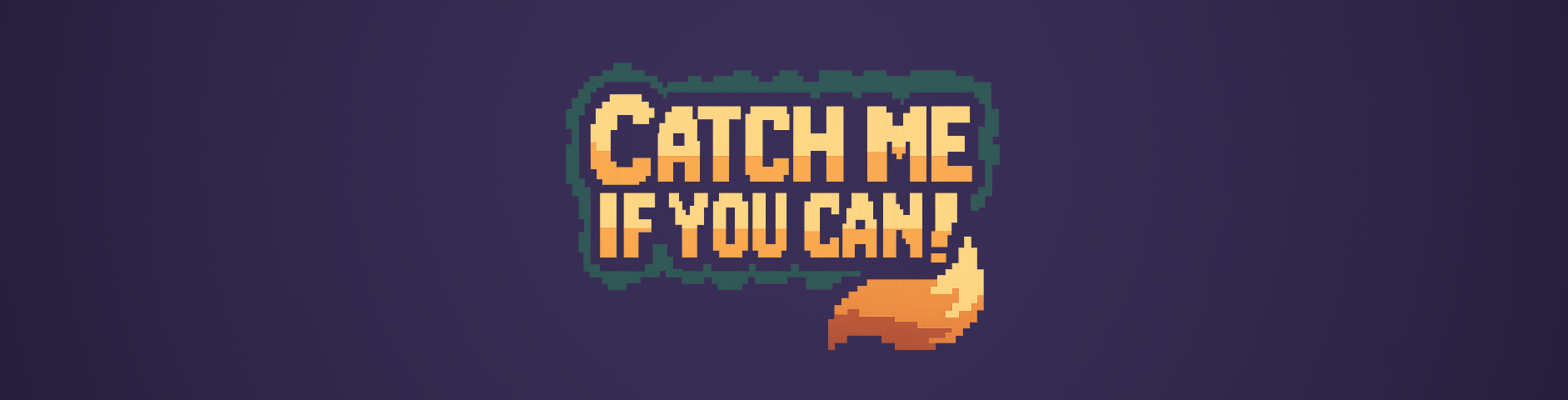 Catch Me If You Can!