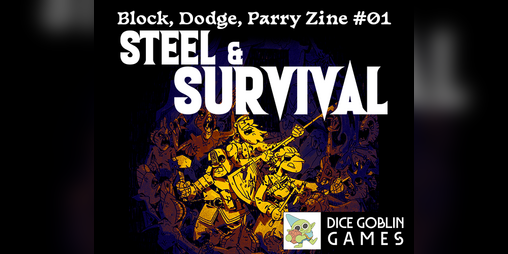 Cover image for STEEL & SURVIVAL - Block, Dodge, Parry Zine #01