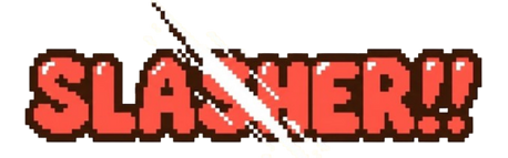 Slasher!!