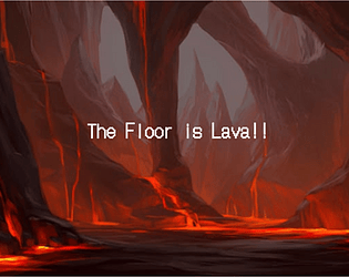 The floor is Lava!!