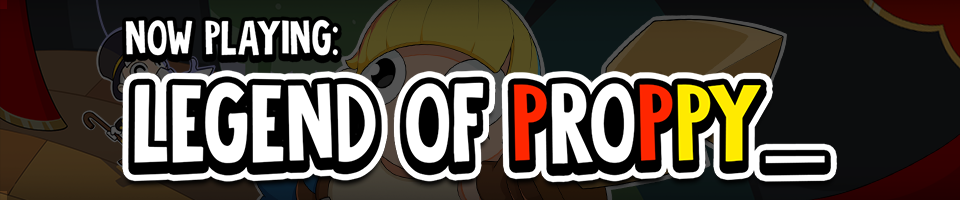 Now Playing: Legend of Proppy
