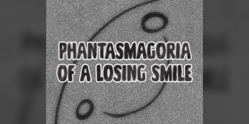 Cover image for Phantasmagoria of a Losing Smile