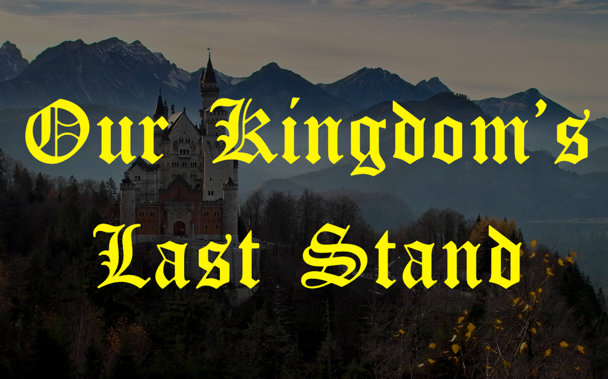 Our Kingdoms Last Stand
