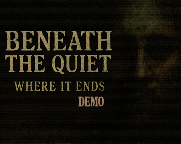 Beneath the Quiet: Where It Ends Demo