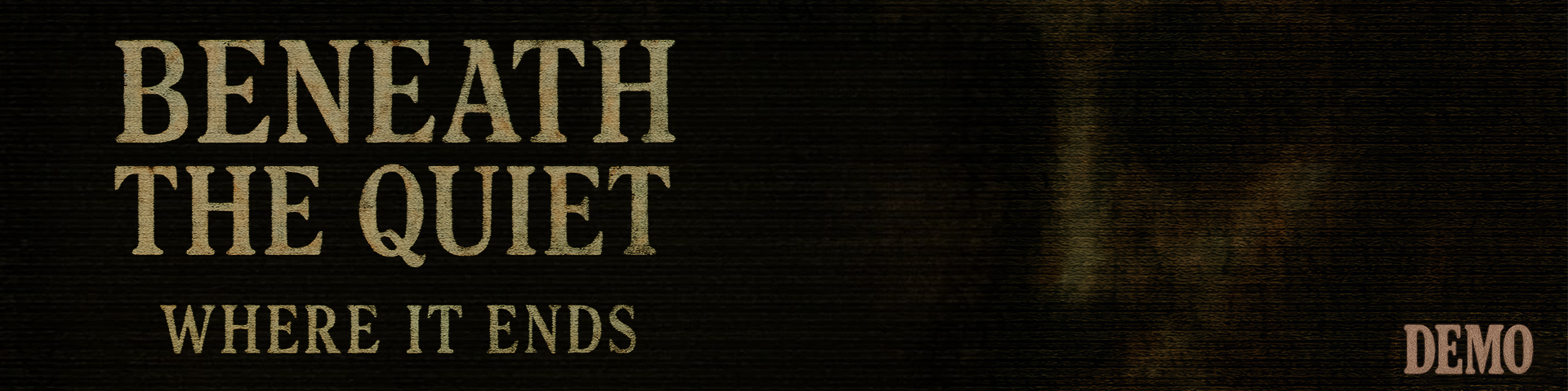 Beneath the Quiet: Where It Ends Demo