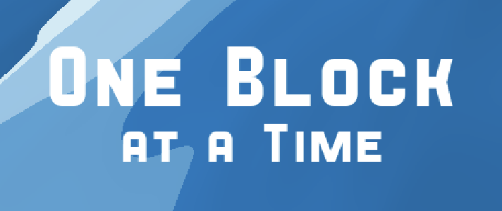 One Block at a Time
