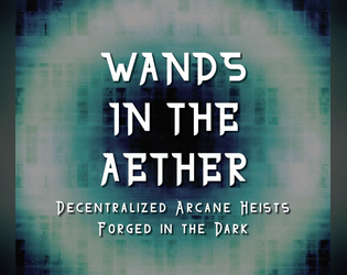 Wands in the Aether   - Decentralized Arcane Heists Forged in the Dark 