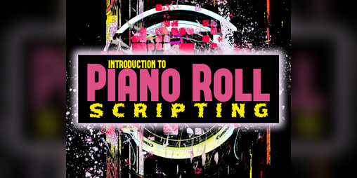 Cover image for Introduction to Piano Roll Scripting
