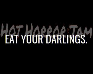Eat Your Darlings   - A Hot Horror Jam TTRPG about hunger and self-discovery. 