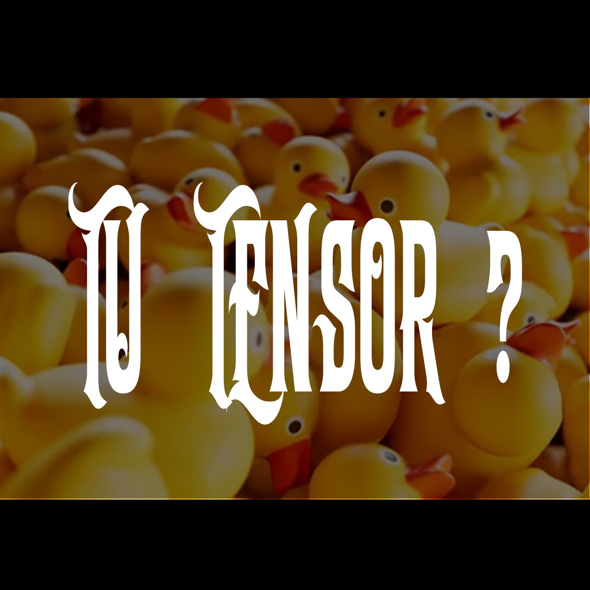Tu tensor ?