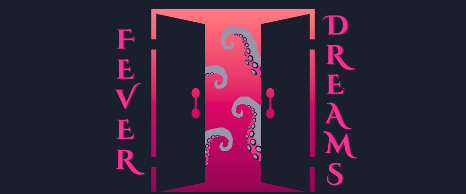 FEVER DREAMS