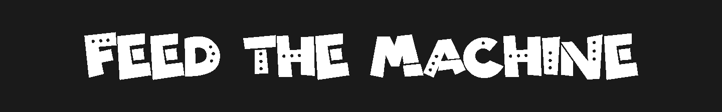 Feed The Machine