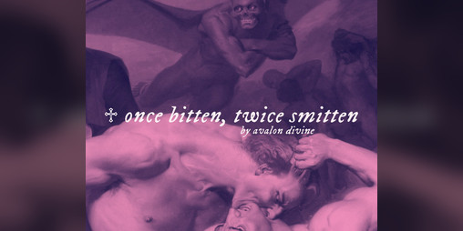 Cover image for ♱ once bitten, twice smitten