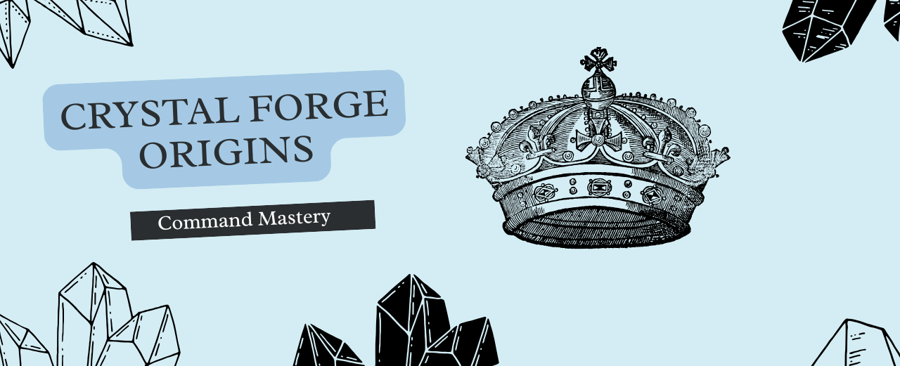 Crystal Forge - Origins: Command Mastery