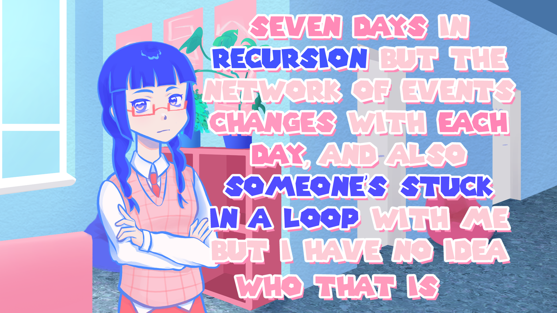 Seven Days in Recursion....