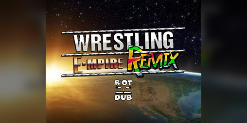 Cover image for Riot & Dub Presents - Wrestling E-Mpire Remix