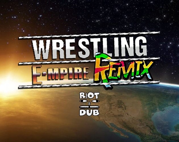 Riot & Dub Presents - Wrestling E-Mpire Remix