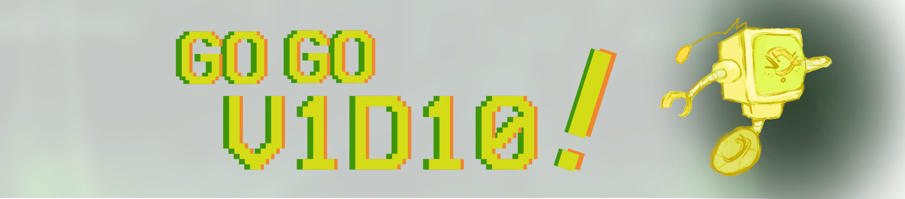Go Go V1D10!