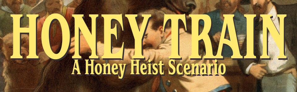 Honey Train: A Honey Heist Scenario