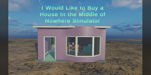 Cover image for I Would Like to Buy A House in the Middle of Nowhere Simulator
