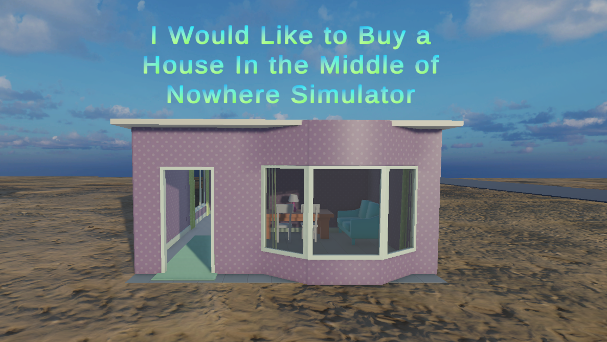 I Would Like to Buy A House in the Middle of Nowhere Simulator