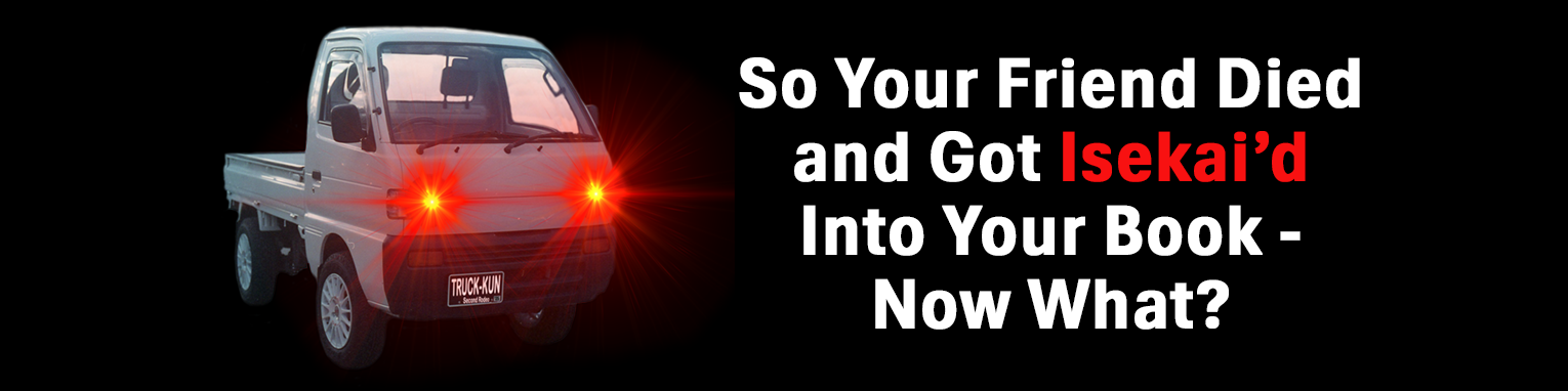 So Your Friend Died and Got Isekai'd Into Your Book - Now What?