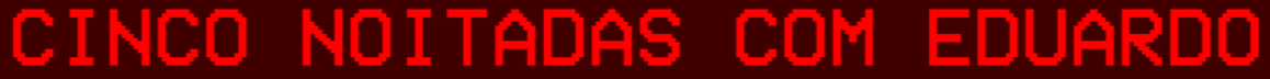 Cinco Noitadas com Eduardo