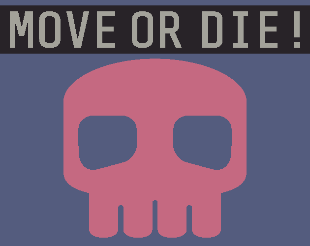 MOVE OR DIE!