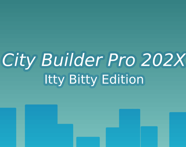 Cover image for City Builder Pro 202X - Itty Bitty Edition