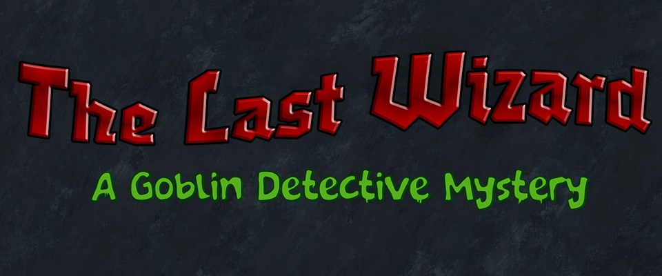 The Last Wizard: a Goblin Detective Mystery