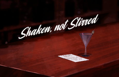 Shaken, not Stirred