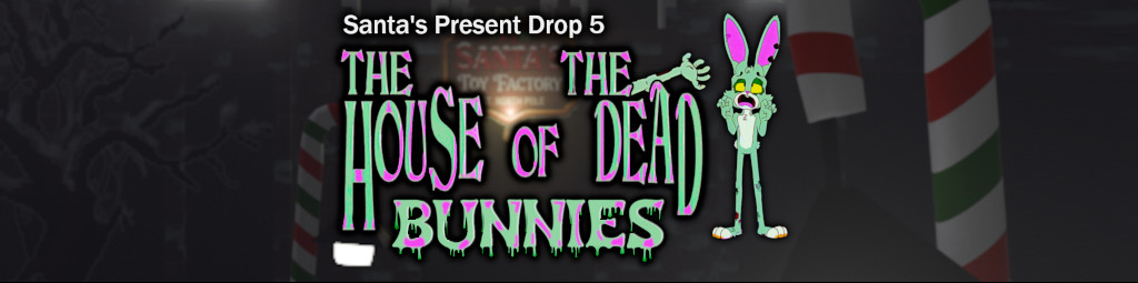 Santas Present Drop 5 - House of the Dead Bunnies