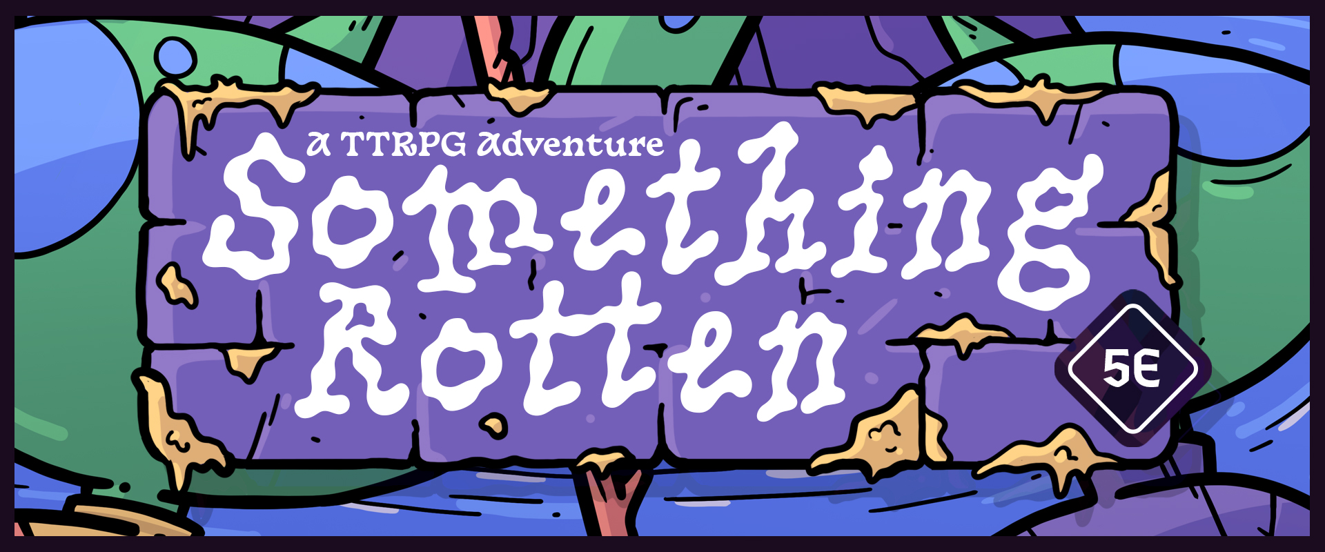 SOMETHING ROTTEN [D&D]