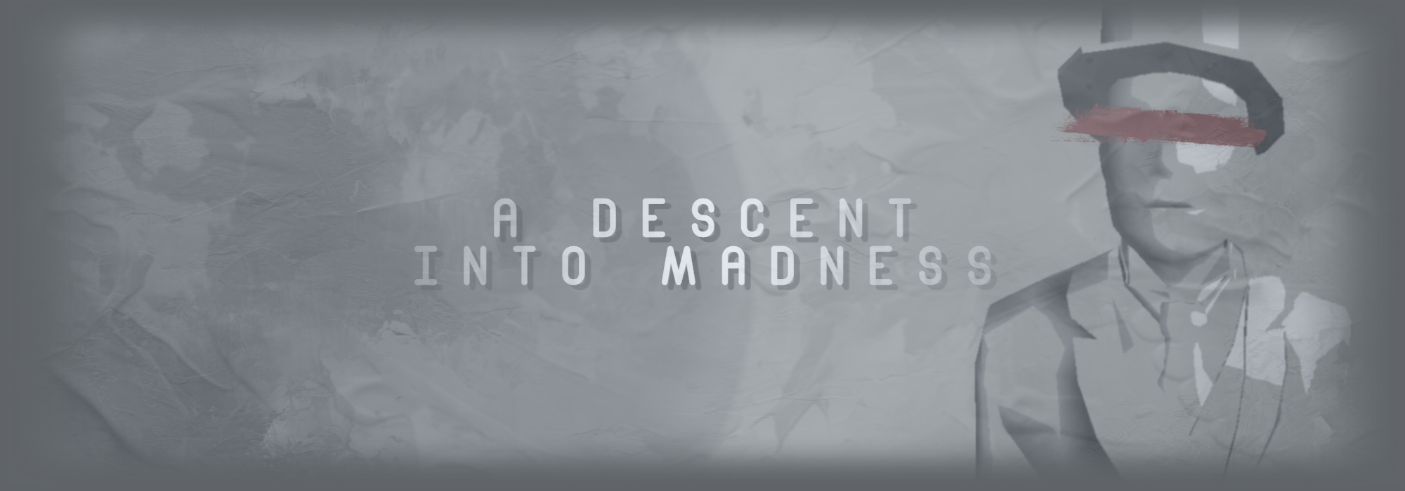 A Descent Into Madness A Descent Into Madness